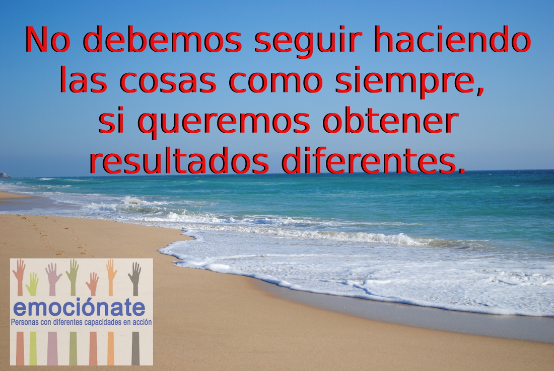 No debemos seguir haciendo las cosas como siempre Emocionate